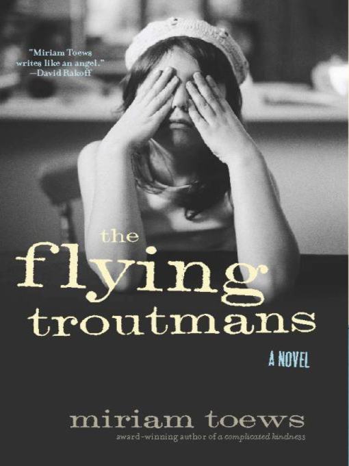 Title details for The Flying Troutmans by Miriam Toews - Available